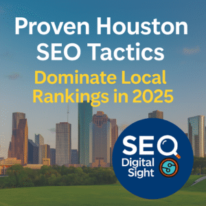 Proven Houston SEO Tactics to Dominate Local Rankings in 2025