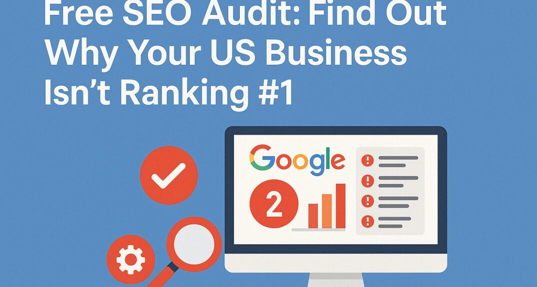 Free SEO Audit Find Out Why Your US Business Isn't Ranking #1