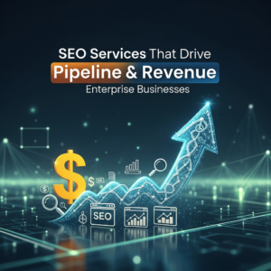 SEO Services That Drive Pipeline & Revenue for Enterprise Businesses
