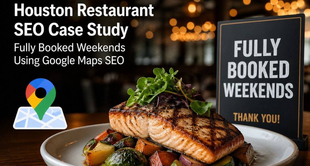 Houston Restaurant SEO Case Study — Fully Booked Weekends Using Google Maps SEO