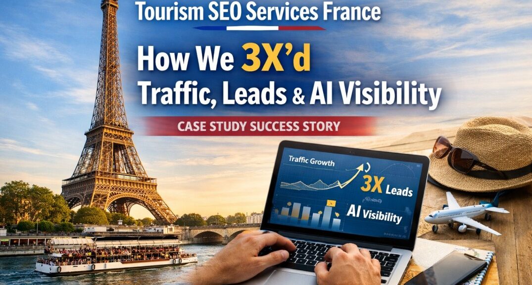 Tourism SEO Services France — How We 3X'd Traffic, Leads & AI Visibility