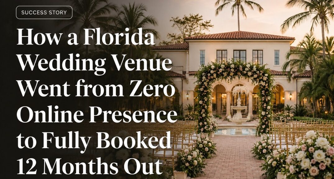 How a Florida Wedding Venue Went from Zero Online Presence to Fully Booked 12 Months Out