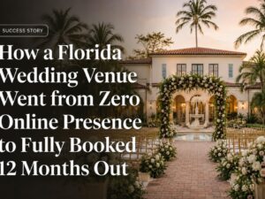 How a Florida Wedding Venue Went from Zero Online Presence to Fully Booked 12 Months Out